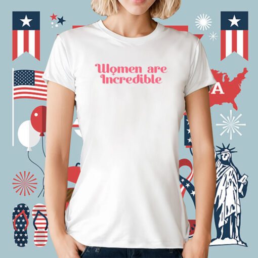 Women Are Incredibl Tee Shirt