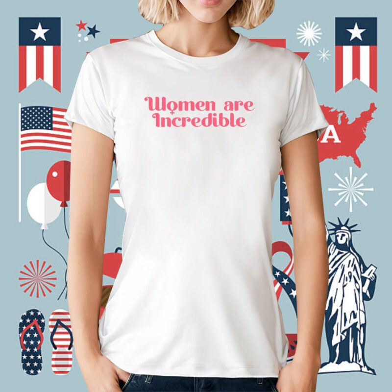 Women Are Incredibl Tee Shirt