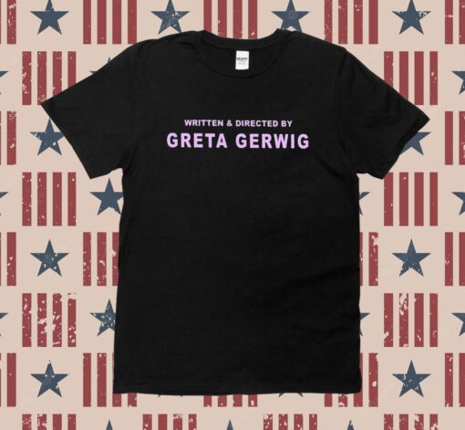 Written And Directed By Greta Gerwig Tee Shirt