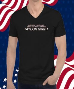 Written Produced Directed And Starring Taylor Swift 2023 Shirt