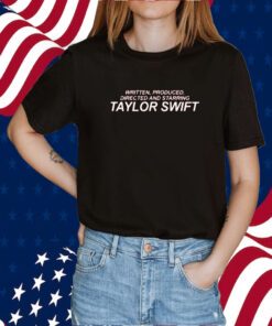 Written Produced Directed And Starring Taylor Swift 2023 Shirt