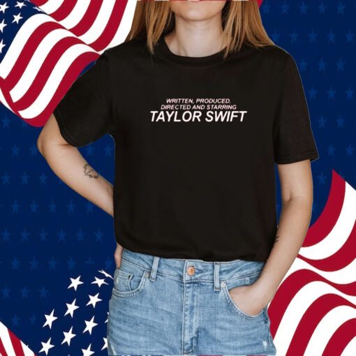 Written Produced Directed And Starring Taylor Swift 2023 Shirt