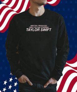 Written Produced Directed And Starring Taylor Swift 2023 Shirt