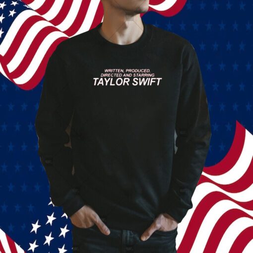 Written Produced Directed And Starring Taylor Swift 2023 Shirt