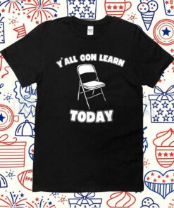 Y'all Gon Learn Today Folding Chair Alabama River Tee Shirt
