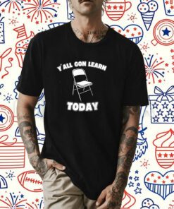Y'all Gon Learn Today Folding Chair Alabama River Tee Shirt