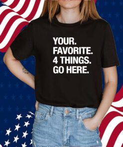 Your Favorite 4 Things Go Here 2023 Shirt