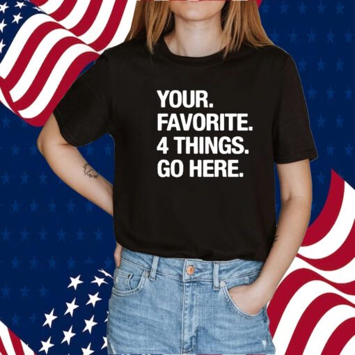 Your Favorite 4 Things Go Here 2023 Shirt