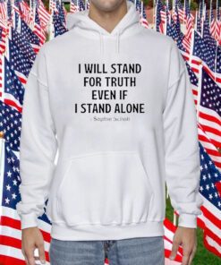 I Will Stand For Truth Even If I Stand Alone T-Shirts