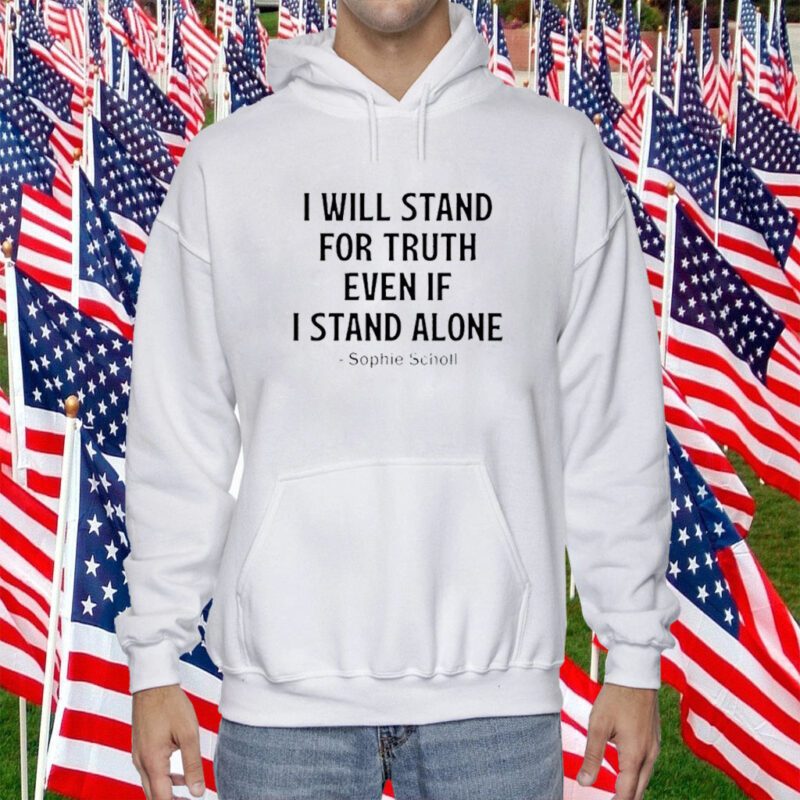 I Will Stand For Truth Even If I Stand Alone T-Shirts