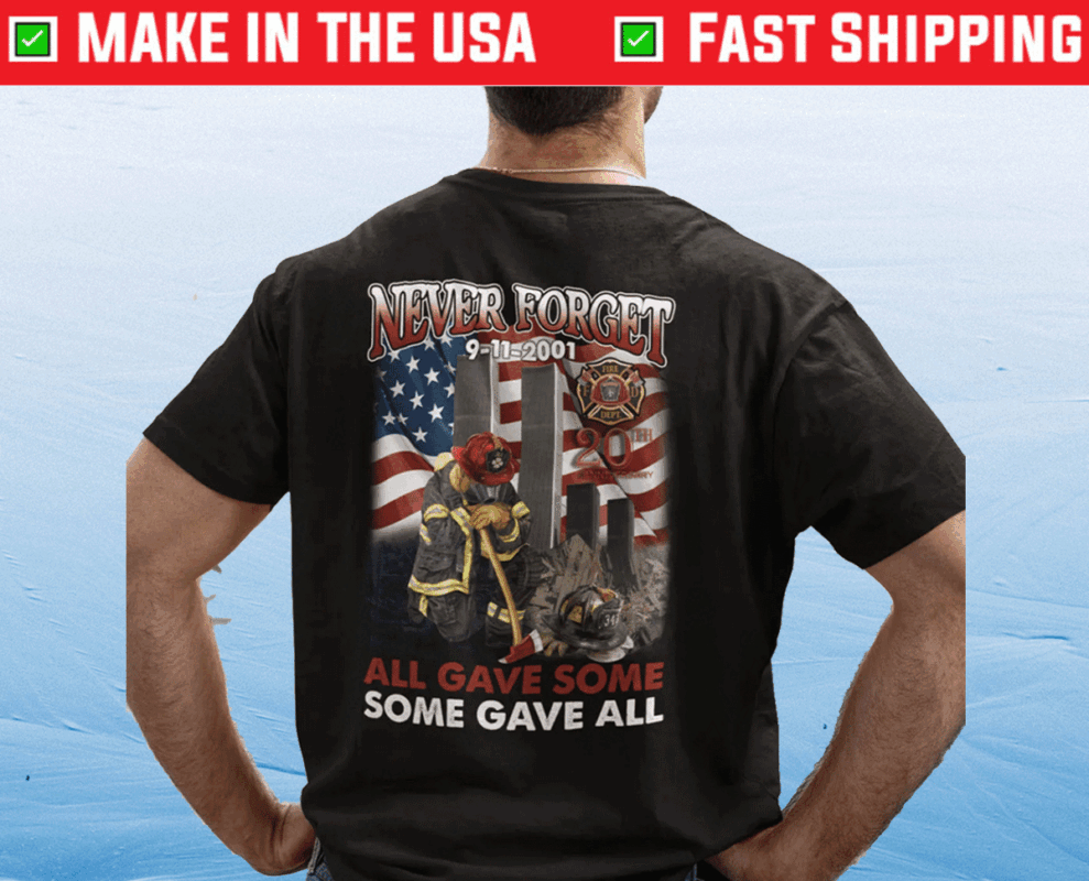 9 11 20th Anniversary Firefighter Never Forget All Gave Some Some Gave All T-Shirt