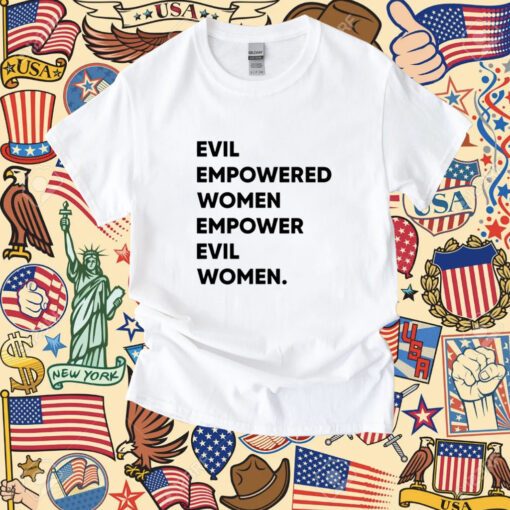 Evil Empowered Women Empower Evil Women T-Shirt