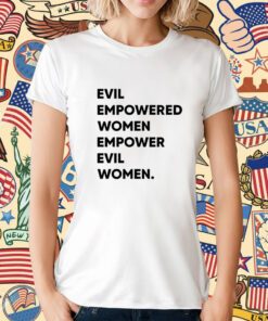 Evil Empowered Women Empower Evil Women T-Shirt