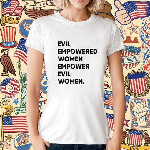 Evil Empowered Women Empower Evil Women T-Shirt