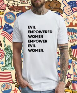 Evil Empowered Women Empower Evil Women T-Shirt