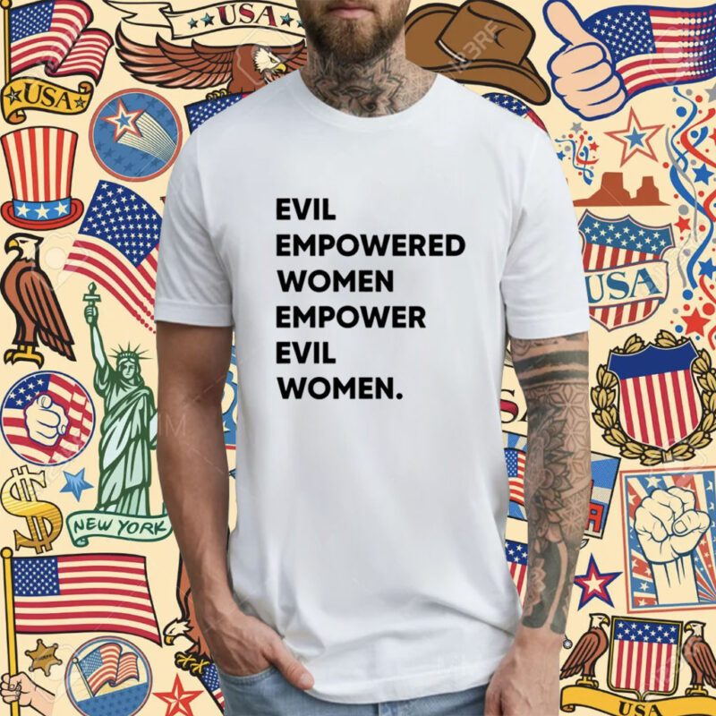 Evil Empowered Women Empower Evil Women T-Shirt