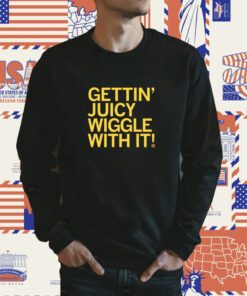 Gettin' Juicy Wiggle With It Tee Shirt