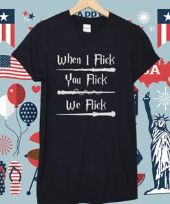 Harry Potter When I Flick You Flick We Flick Tee Shirt