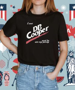 I Met Db Cooper And He Ate My Pussy Tee Shirt