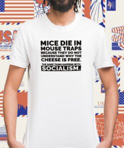 Mice Die In Mouse Traps Because They Don’t Understand Why The Cheese Is Free Shirts