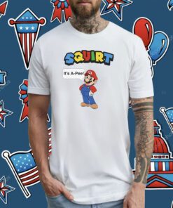 Squirt It’s A Pee Tee Shirt