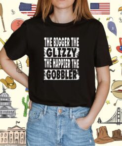 The Bigger The Glizzy The Happier The Gobbler T-Shirt