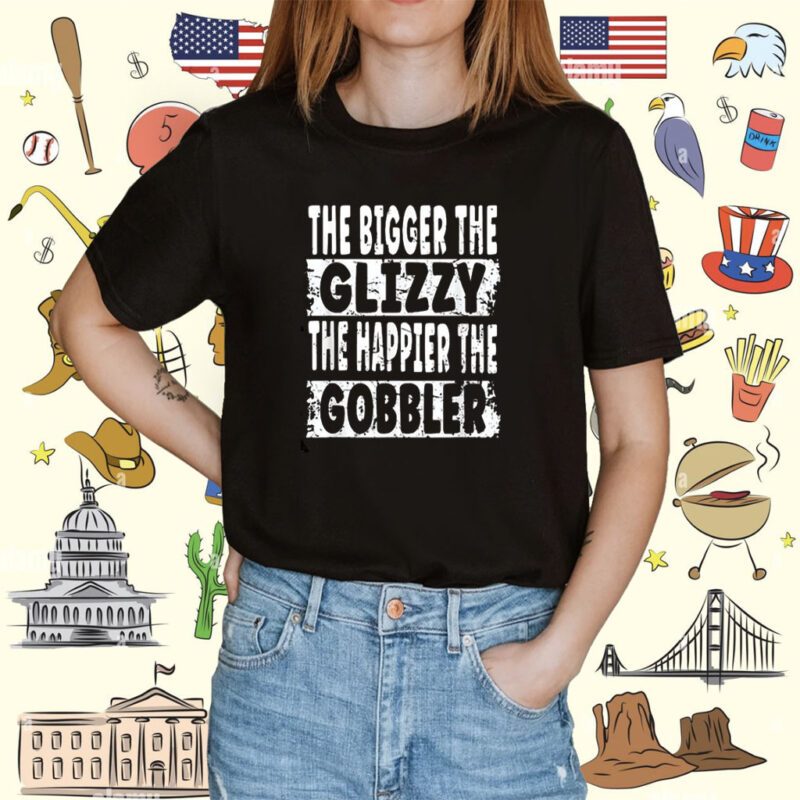 The Bigger The Glizzy The Happier The Gobbler T-Shirt