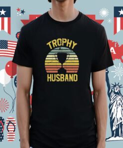 Trophy Husband Fathers Day Tee Shirt