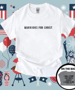 Warriors For Christ I Will Stand For Truth Even If I Stand Alone Tee Shirt