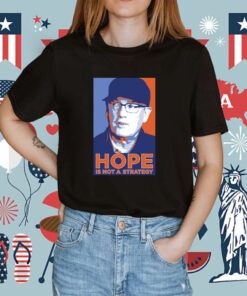 We Gotta Believe Sc Hope Is Not A Strategy TShirt