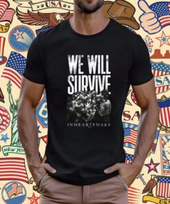 We Will Survive Inheartswake T-Shirt