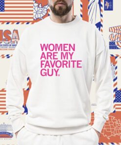 Women Are My Favorite Guy Tee Shirt