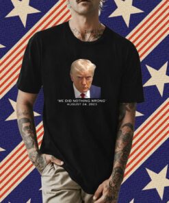 Donald Trump Mug Shot Never Surrender We Did Nothing Wrong T-Shirt