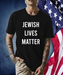Jewish Lives Matter T-Shirt