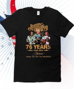Jimmy Buffett 76 Years 1946-2023 Thank You For The Memories Tee Shirt