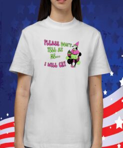 Please Don’t Yell At Me I Will Cry TShirt