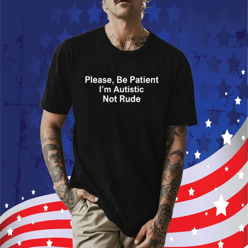 Sean Strickland Please Be Patient I’m Autistic Not Rude Tee Shirt