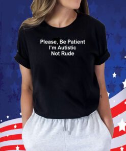 Sean Strickland Please Be Patient I’m Autistic Not Rude Tee Shirt