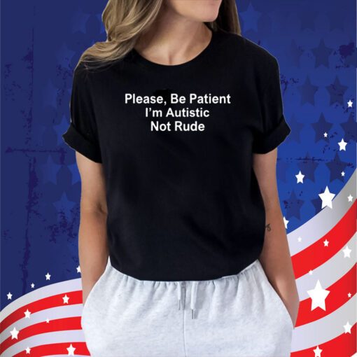 Sean Strickland Please Be Patient I’m Autistic Not Rude Tee Shirt