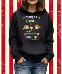 Apparently Were Trouble When We Are Together Who Knew Harry Potter T-Shirt