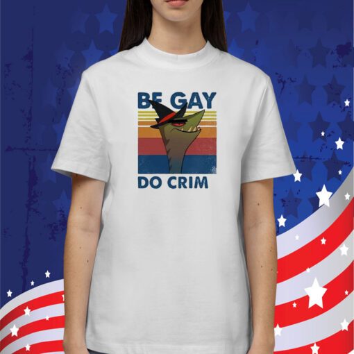 Stephen The Gator Be Gay Do Crime Tee Shirt