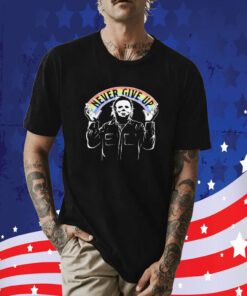 Michael Myers Never Give Up T-Shirt