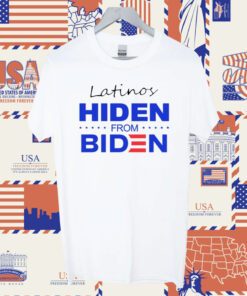 Latinos Hiden From Biden TShirt