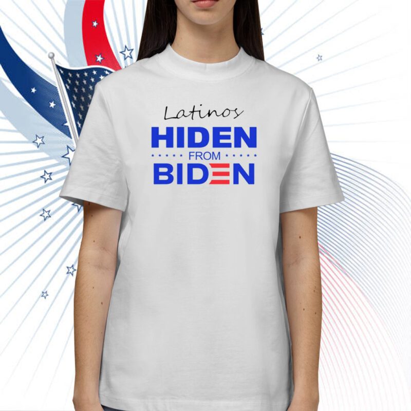 Latinos Hiden From Biden TShirt