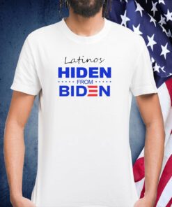 Latinos Hiden From Biden TShirt