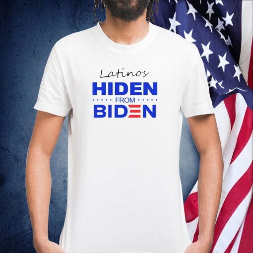 Latinos Hiden From Biden TShirt