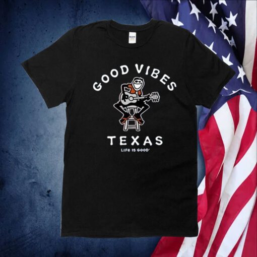 Good Vibes Texas Life Is Good Tee Shirt