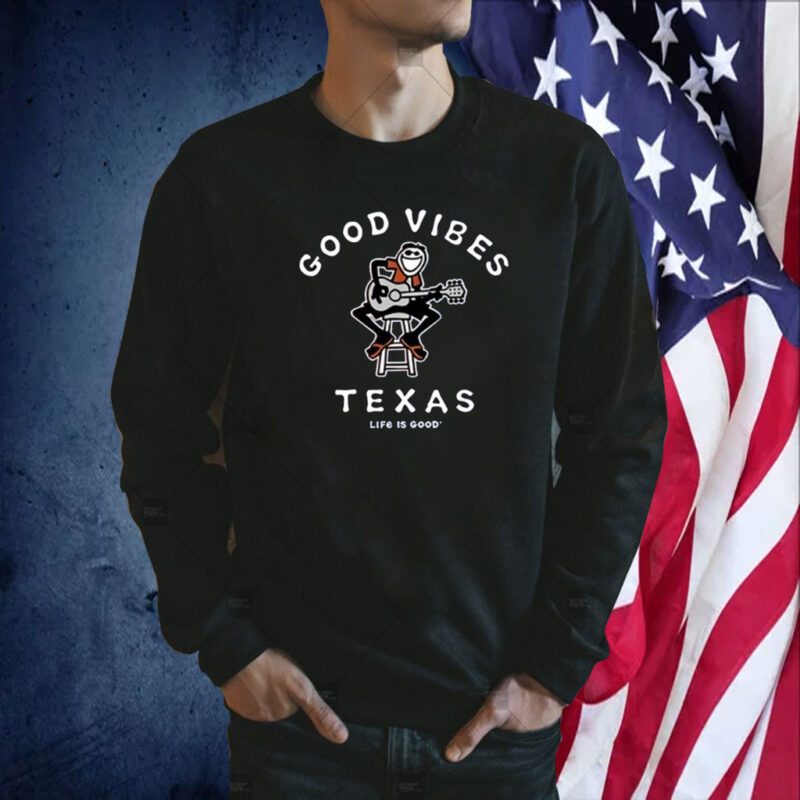 Good Vibes Texas Life Is Good Tee Shirt