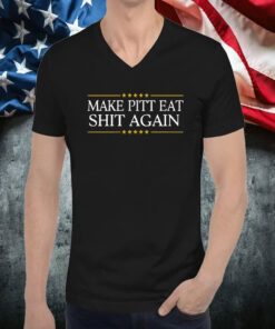 Make Pitt Eat Shit Again 2023 Shirt