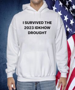 I Survived The 2023 Idknow Drought Shirts